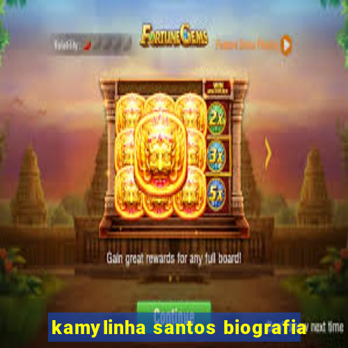 kamylinha santos biografia